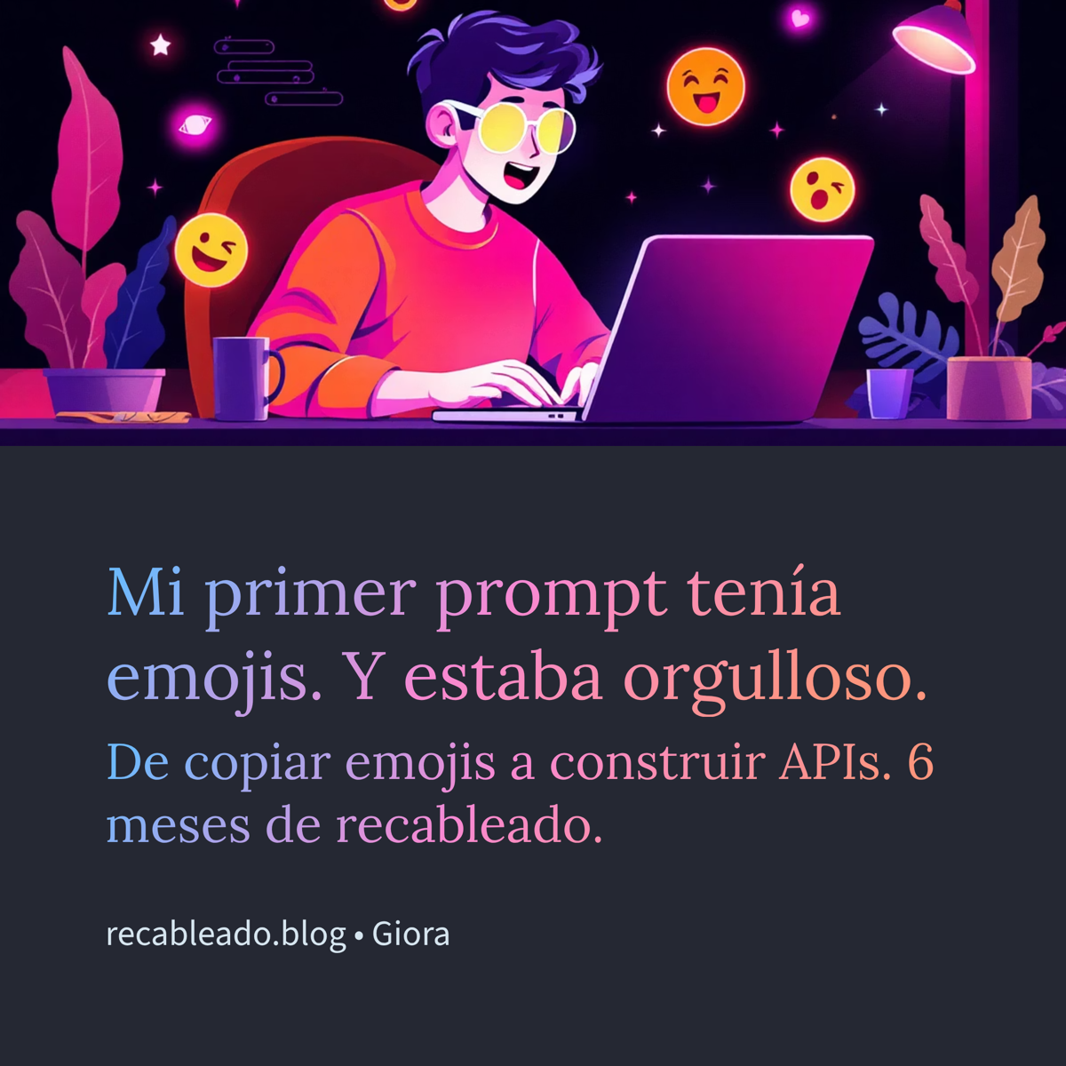 Mi primer prompt tenía emojis. Y estaba orgulloso. De copiar emojis a construir APIs.